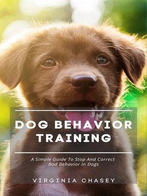 cover image of Dog Behavior Training--A Simple Guide to Stop and Correct Bad Behavior In Dogs